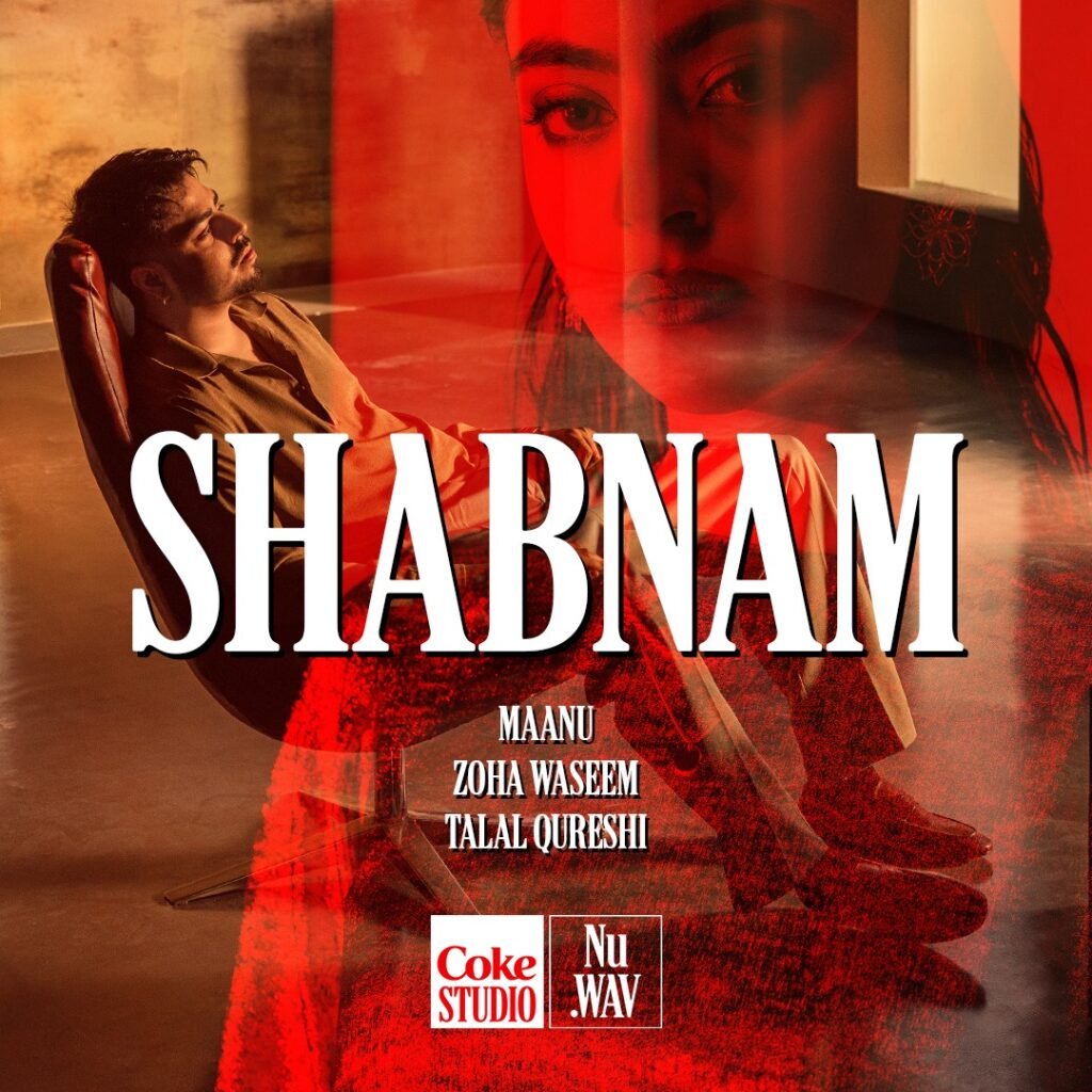 Coke Studio Nu.WAV releases Shabnam, produced by Talal Qureshi and featuring Maanu and Zoha Waseem
